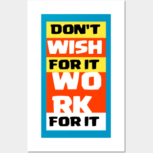 Don't wish for it work for it Posters and Art